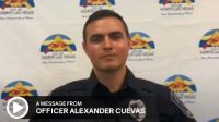 Click to watch a message from City of North Las Vegas Police Officer, Alexander Cuevas