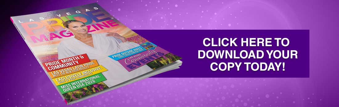 Click here for the Las Vegas PRIDE Magazine - Issue 62
